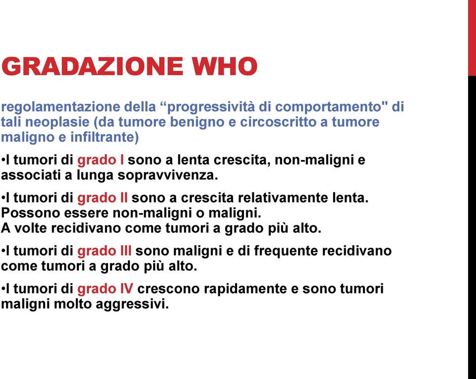 I tumori di grado II sono a crescita relativamente lenta. Possono essere non-maligni o maligni.