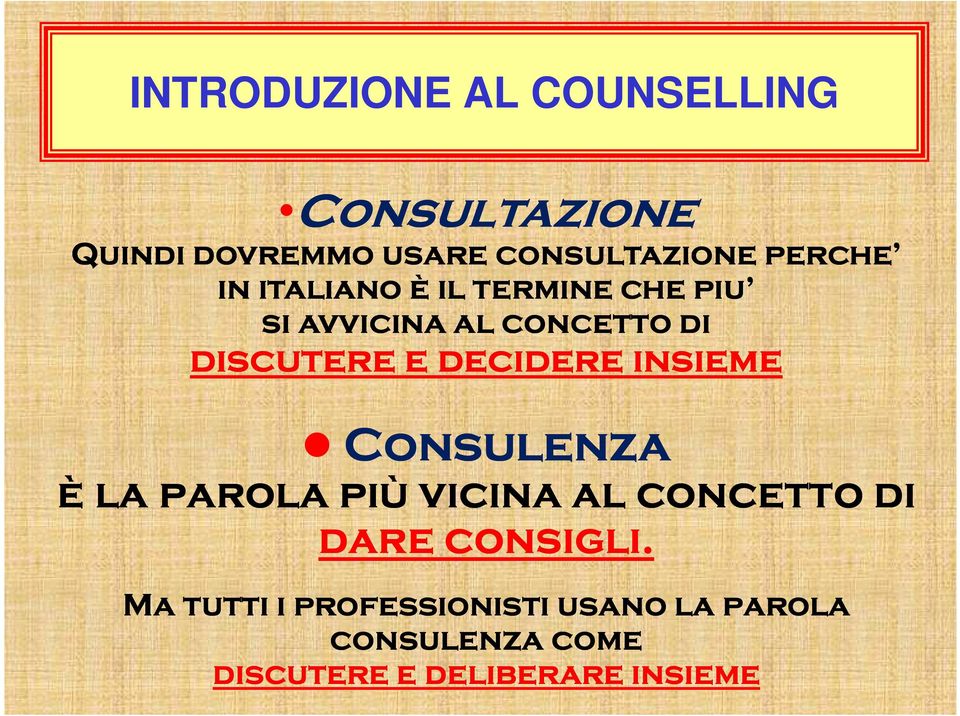 decidere insieme Consulenza è la parola più vicina al concetto di dare consigli.