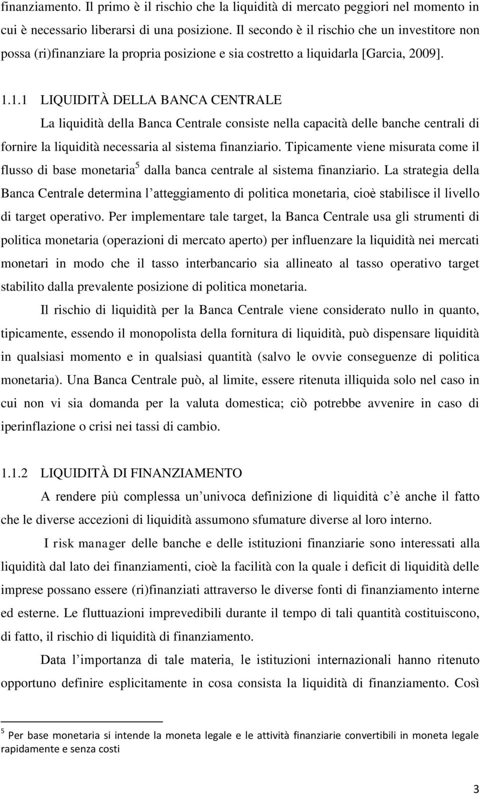 1.1 LIQUIDITÀ DELLA BANCA CENTRALE La liquidità della Banca Centrale consiste nella capacità delle banche centrali di fornire la liquidità necessaria al sistema finanziario.