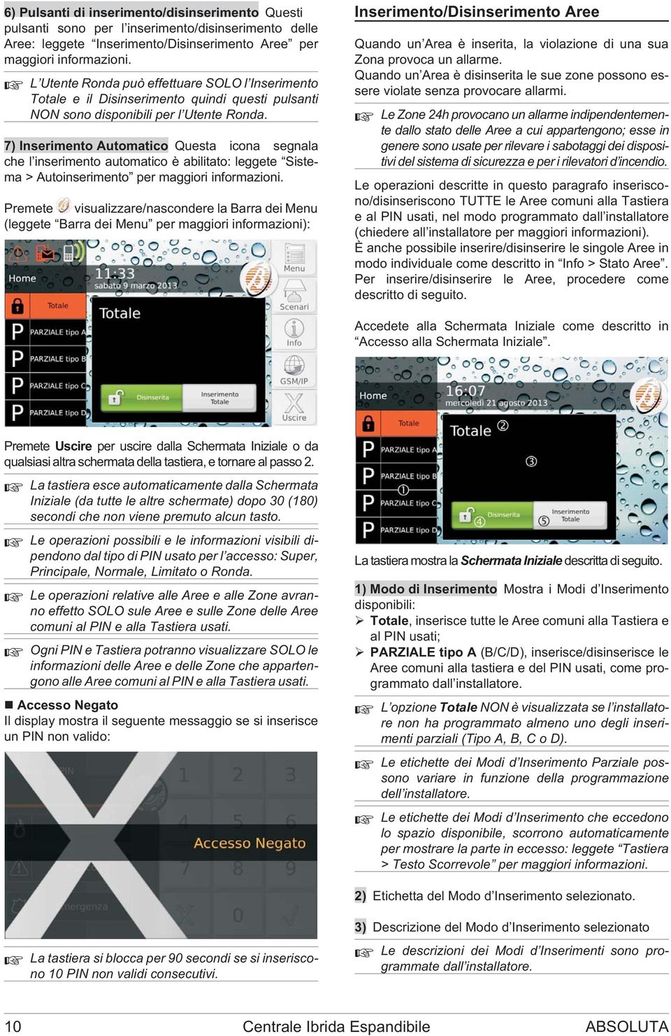 7) Inserimento Automatico Questa icona segnala che l inserimento automatico è abilitato: leggete Sistema > Autoinserimento per maggiori informazioni.