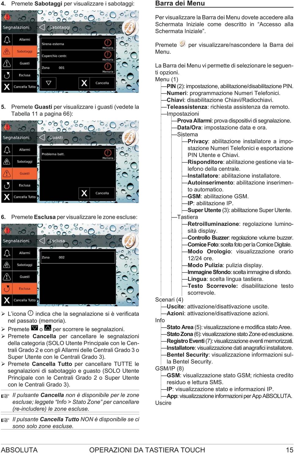 Premete Esclusa per visualizzare le zone escluse: L icona m indica che la segnalazione si è verificata nel passato (memoria). Premete o per scorrere le segnalazioni.