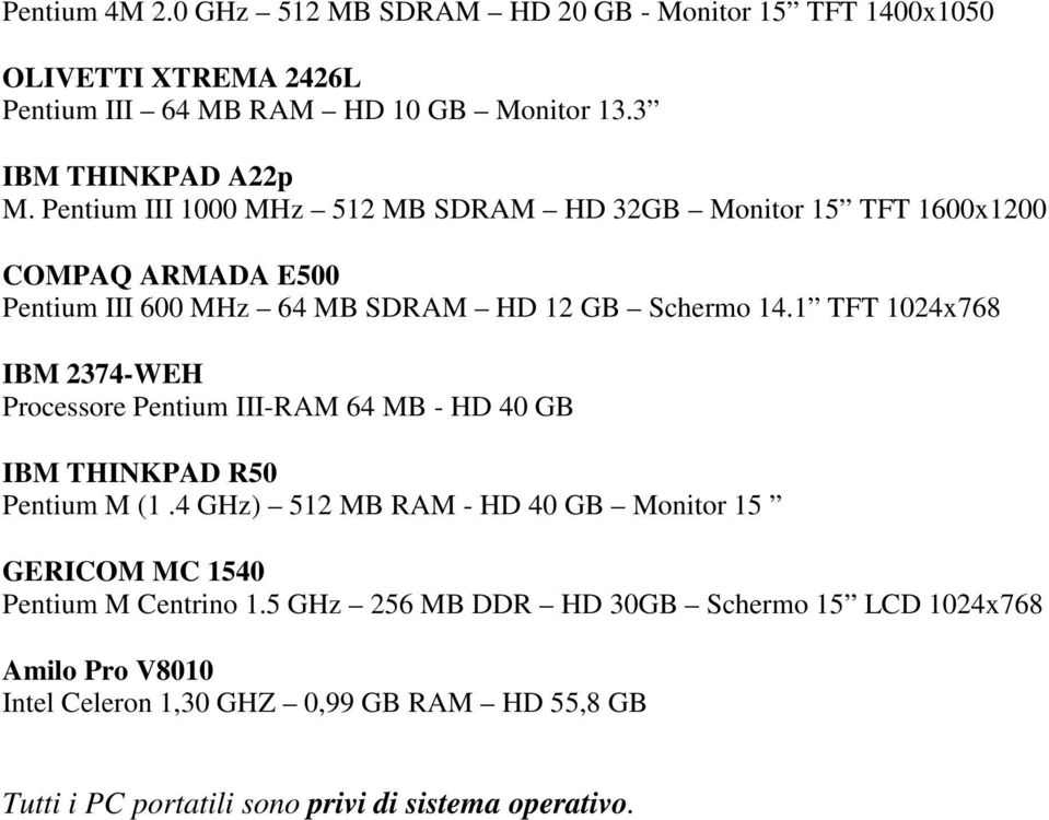 1 TFT 1024x768 IBM 2374-WEH Processore Pentium III-RAM 64 MB - HD 40 GB IBM THINKPAD R50 Pentium M (1.