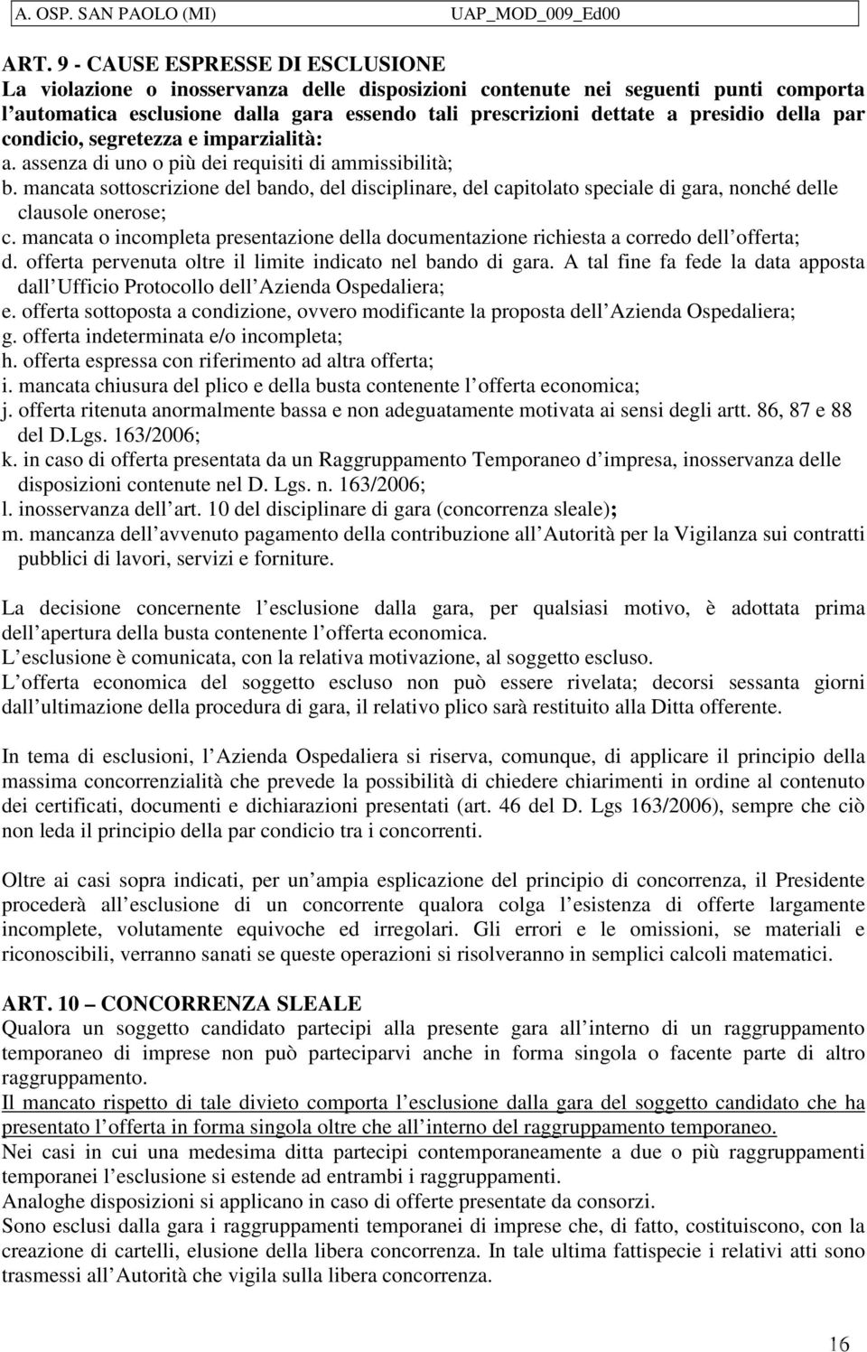 mancata sottoscrizione del bando, del disciplinare, del capitolato speciale di gara, nonché delle clausole onerose; c.