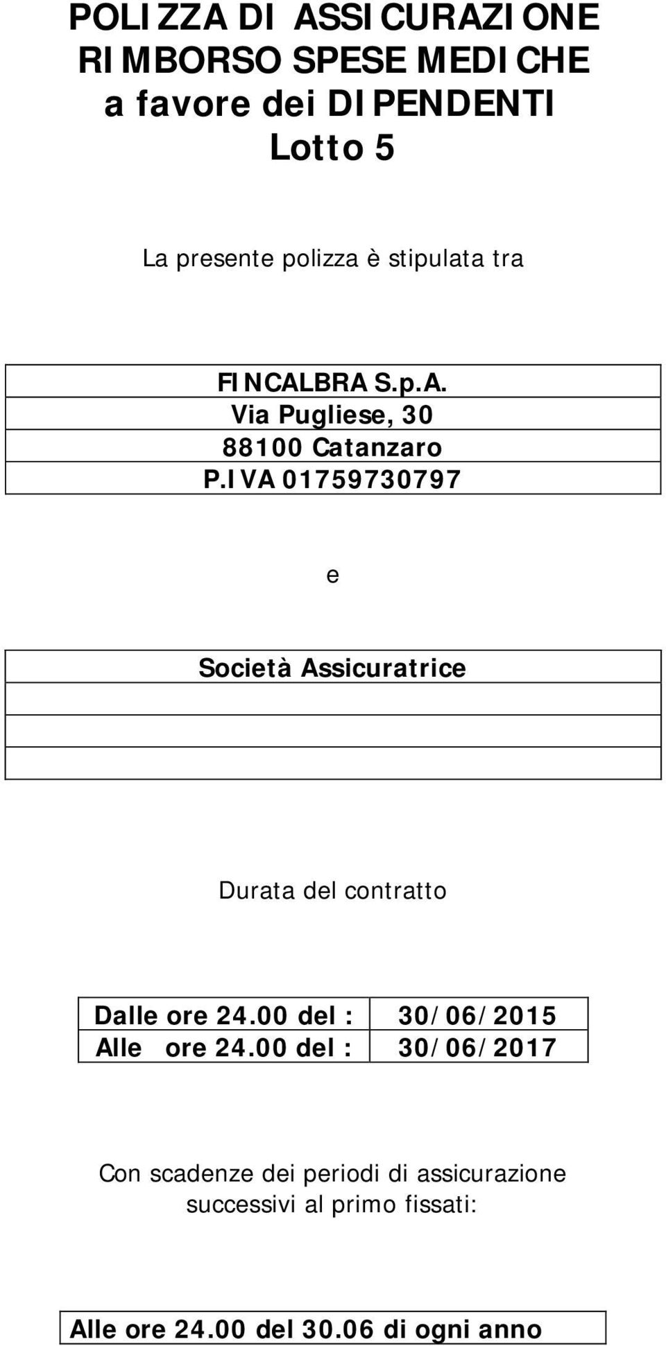 IVA 01759730797 e Società Assicuratrice Durata del contratto Dalle ore 24.