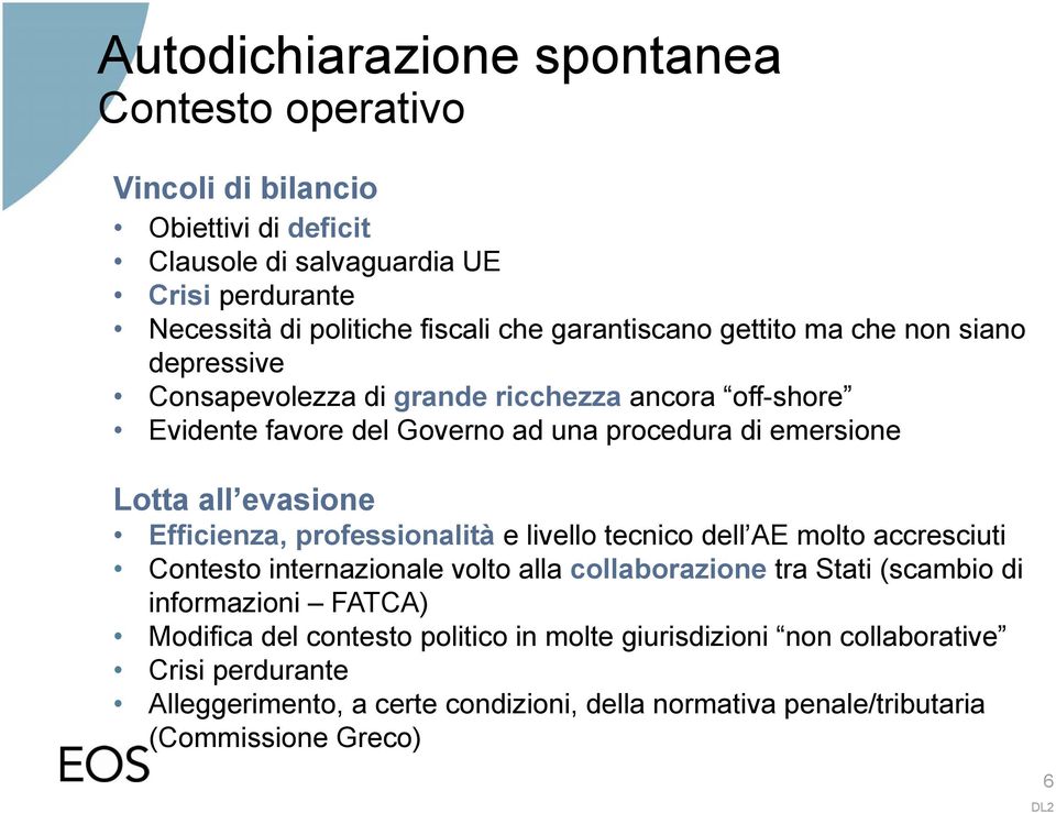 evasione Efficienza, professionalità e livello tecnico dell AE molto accresciuti Contesto internazionale volto alla collaborazione tra Stati (scambio di informazioni FATCA)