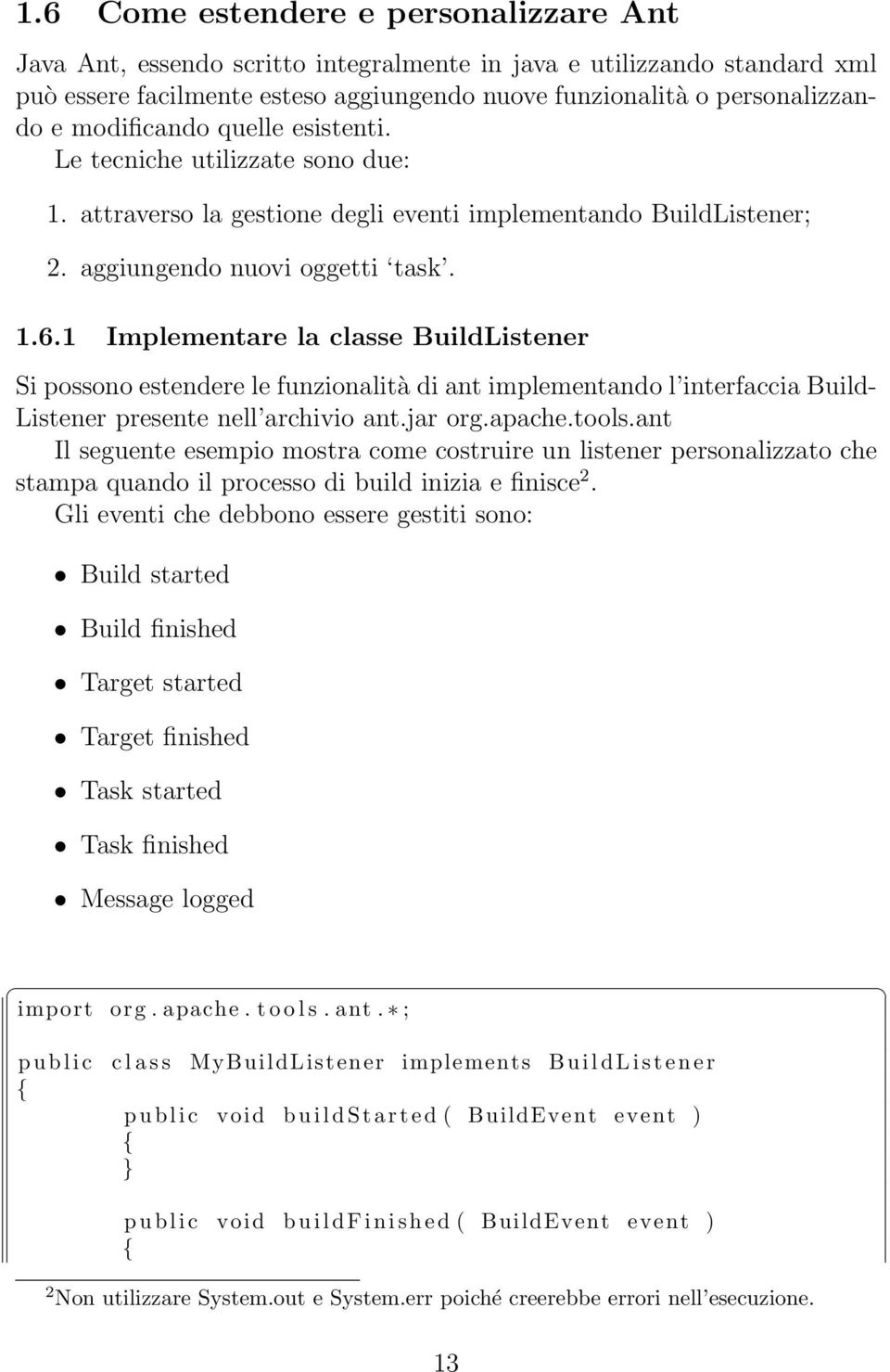 1 Implementare la classe BuildListener Si possono estendere le funzionalità di ant implementando l interfaccia Build- Listener presente nell archivio ant.jar org.apache.tools.