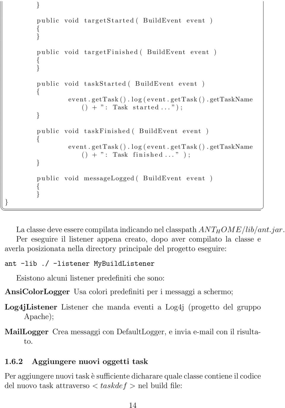 .. ) ; } p u b l i c void messagelogged ( BuildEvent event ) { } La classe deve essere compilata indicando nel classpath ANT H OME/lib/ant.jar.