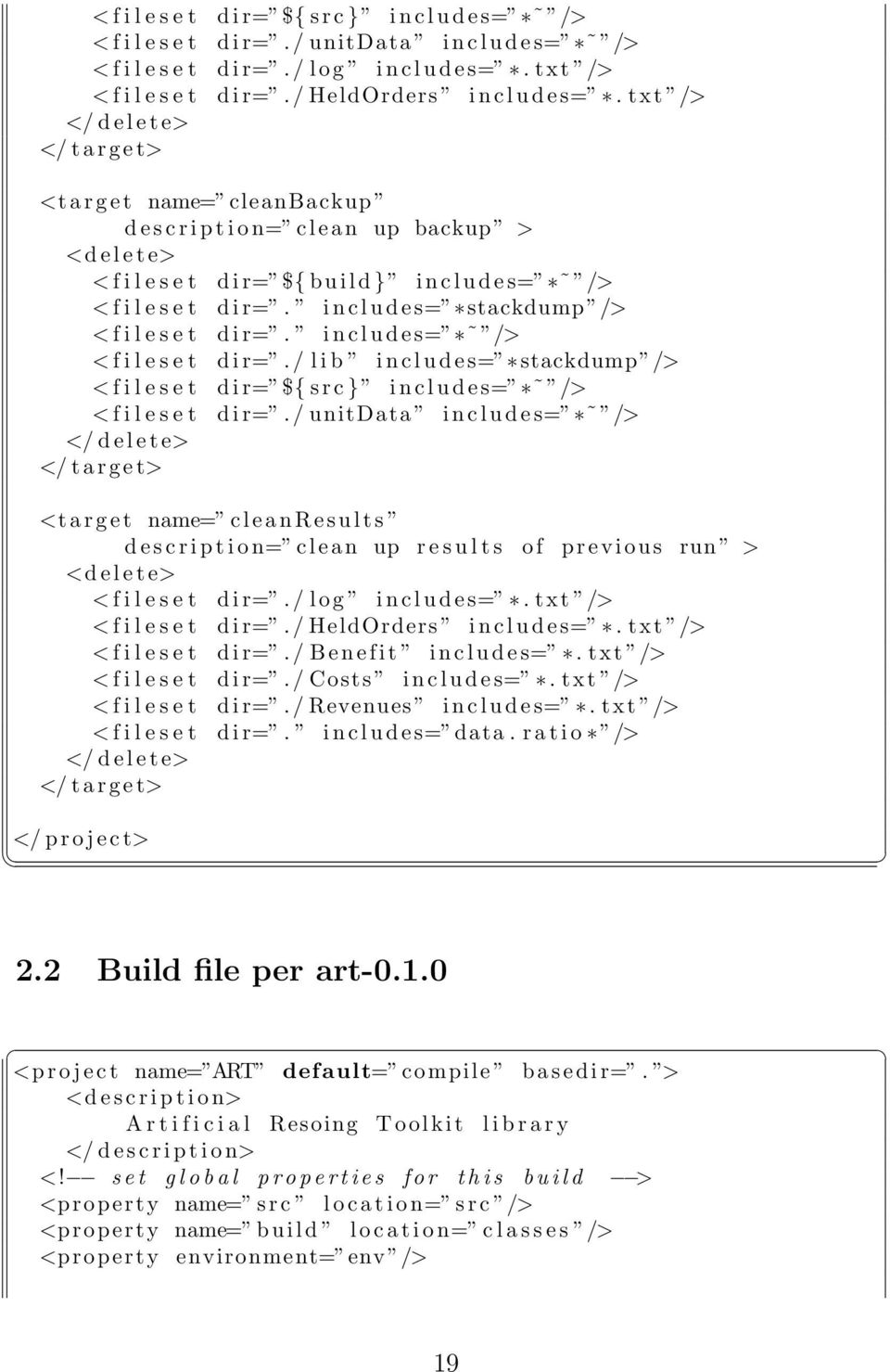 txt /> </ d e l e t e> <t a r g e t name= cleanbackup d e s c r i p t i o n= c l e a n up backup > <d e l e t e> < f i l e s e t d i r= ${ b u i l d } i n c l u d e s= /> < f i l e s e t d i r=.