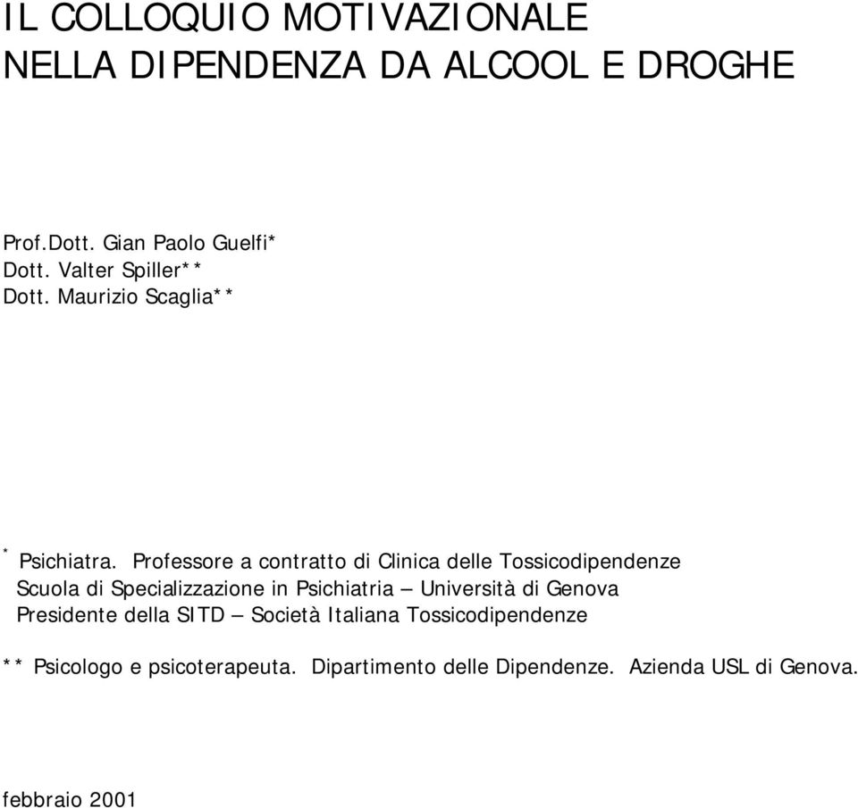 Professore a contratto di Clinica delle Tossicodipendenze Scuola di Specializzazione in Psichiatria