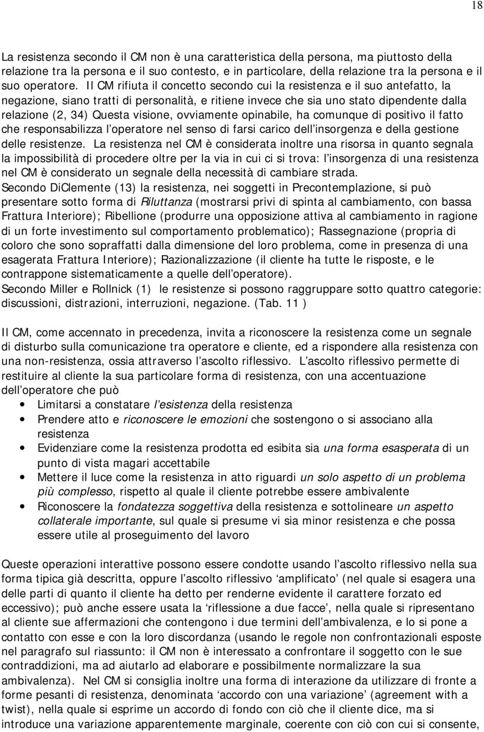 Il CM rifiuta il concetto secondo cui la resistenza e il suo antefatto, la negazione, siano tratti di personalità, e ritiene invece che sia uno stato dipendente dalla relazione (2, 34) Questa