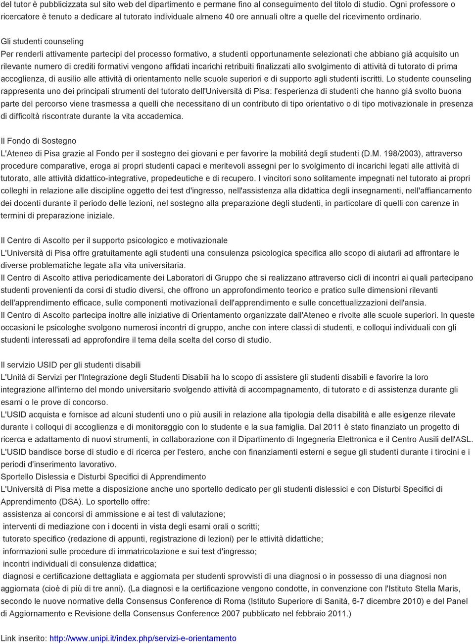 Gli studenti counseling Per renderli attivamente partecipi del processo formativo, a studenti opportunamente selezionati che abbiano già acquisito un rilevante numero di crediti formativi vengono