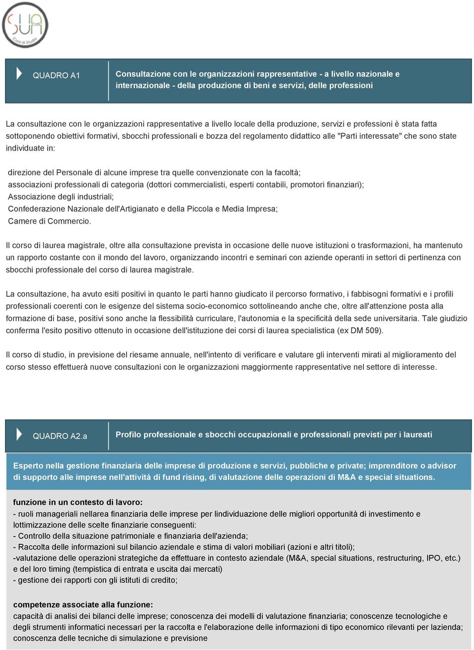 interessate" che sono state individuate in: direzione del Personale di alcune imprese tra quelle convenzionate con la facoltà; associazioni professionali di categoria (dottori commercialisti, esperti