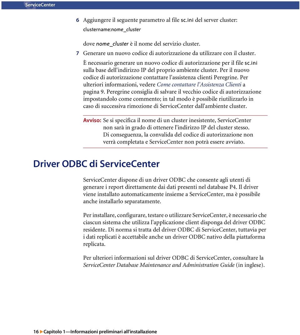 ini sulla base dell'indirizzo IP del proprio ambiente cluster. Per il nuovo codice di autorizzazione contattare l'assistenza clienti Peregrine.