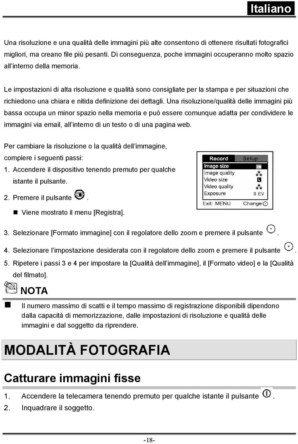 Le impostazioni di alta risoluzione e qualità sono consigliate per la stampa e per situazioni che richiedono una chiara e nitida definizione dei dettagli.