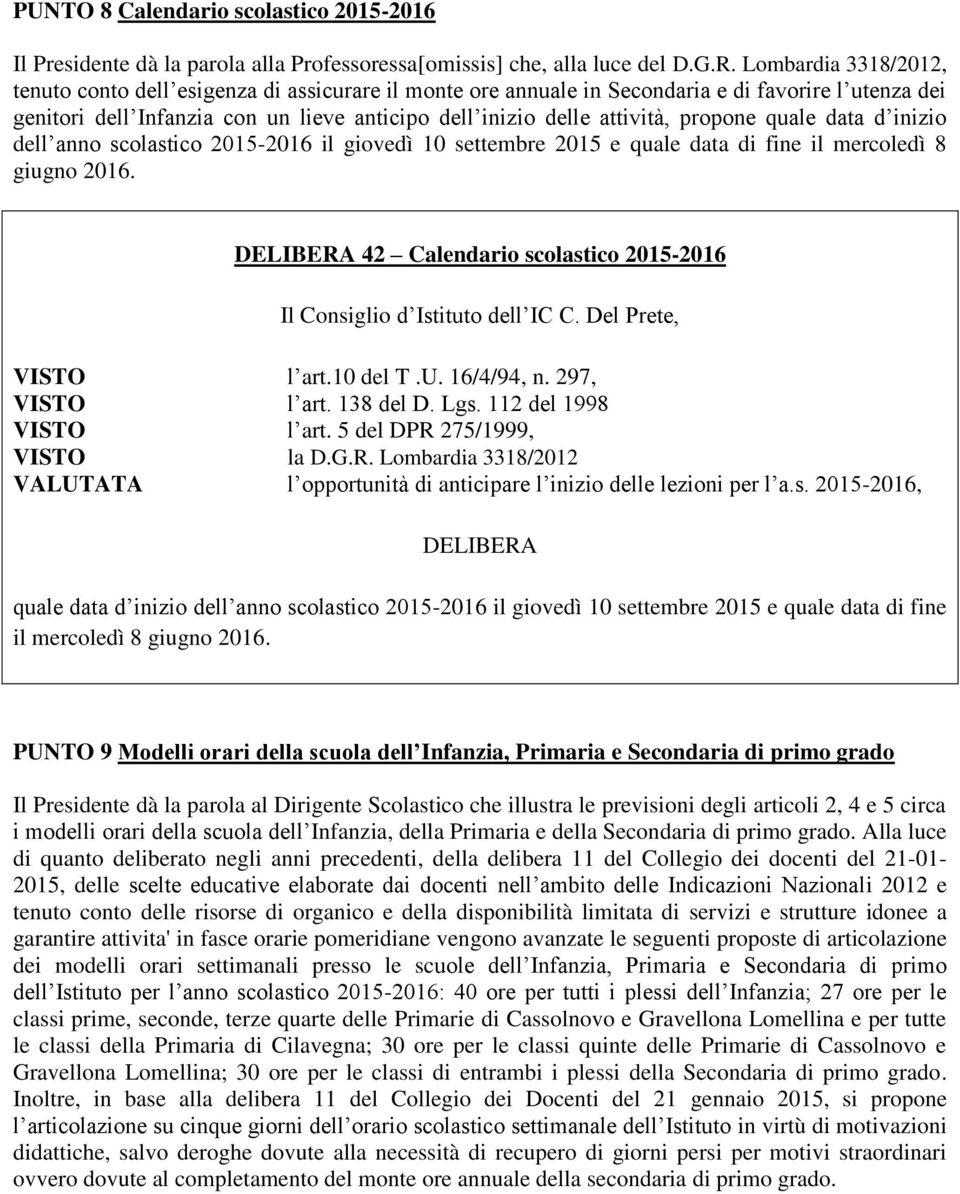 propone quale data d inizio dell anno scolastico 2015-2016 il giovedì 10 settembre 2015 e quale data di fine il mercoledì 8 giugno 2016.