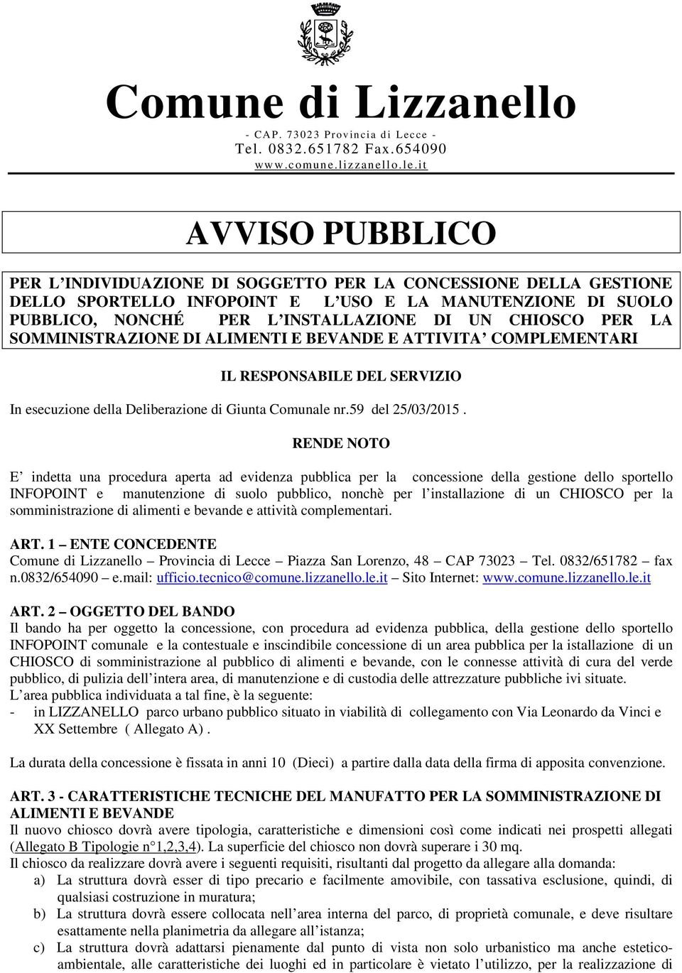 PER LA SOMMINISTRAZIONE DI ALIMENTI E BEVANDE E ATTIVITA COMPLEMENTARI IL RESPONSABILE DEL SERVIZIO In esecuzione della Deliberazione di Giunta Comunale nr.59 del 25/03/2015.