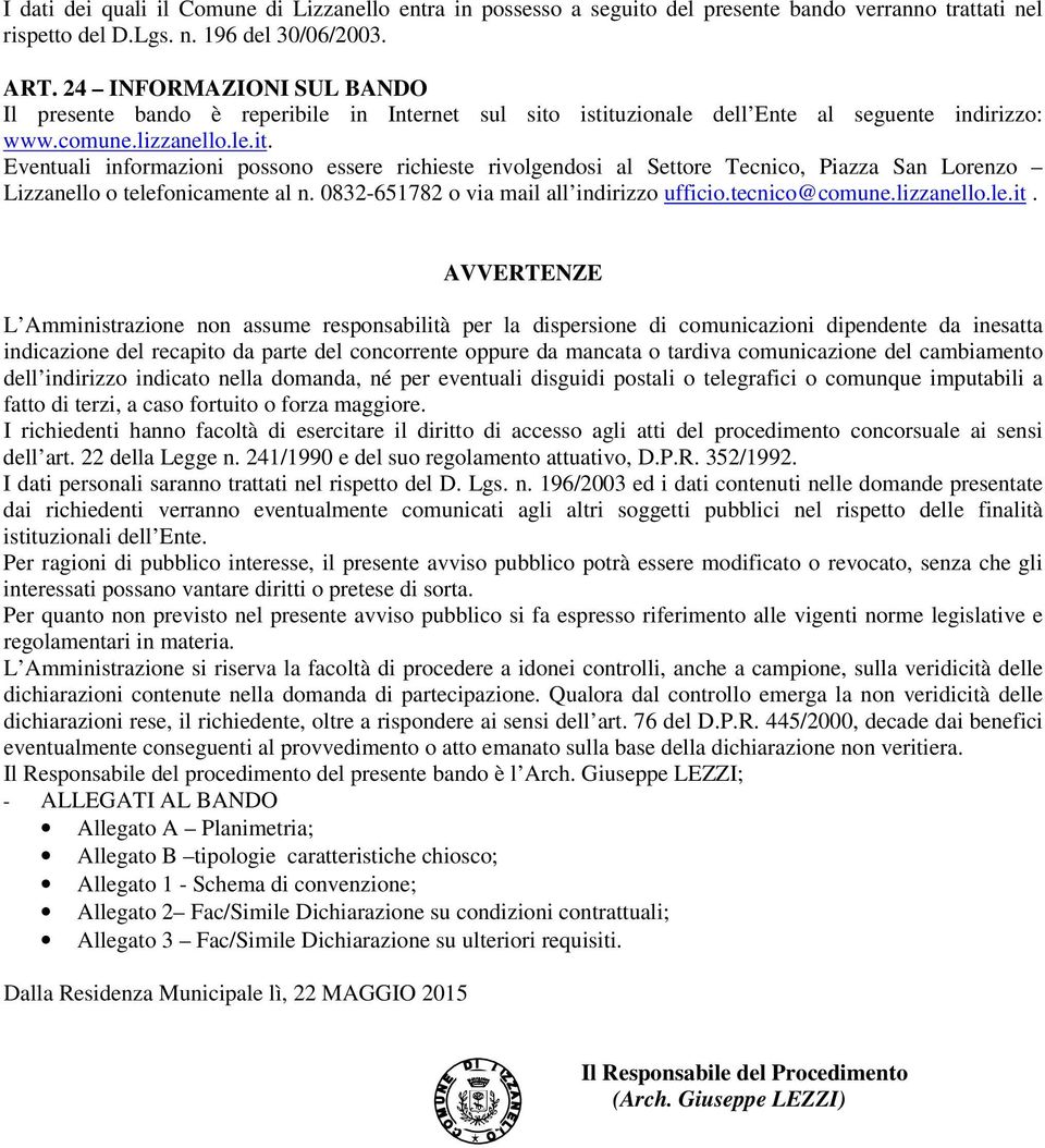 istituzionale dell Ente al seguente indirizzo: www.comune.lizzanello.le.it. Eventuali informazioni possono essere richieste rivolgendosi al Settore Tecnico, Piazza San Lorenzo Lizzanello o telefonicamente al n.