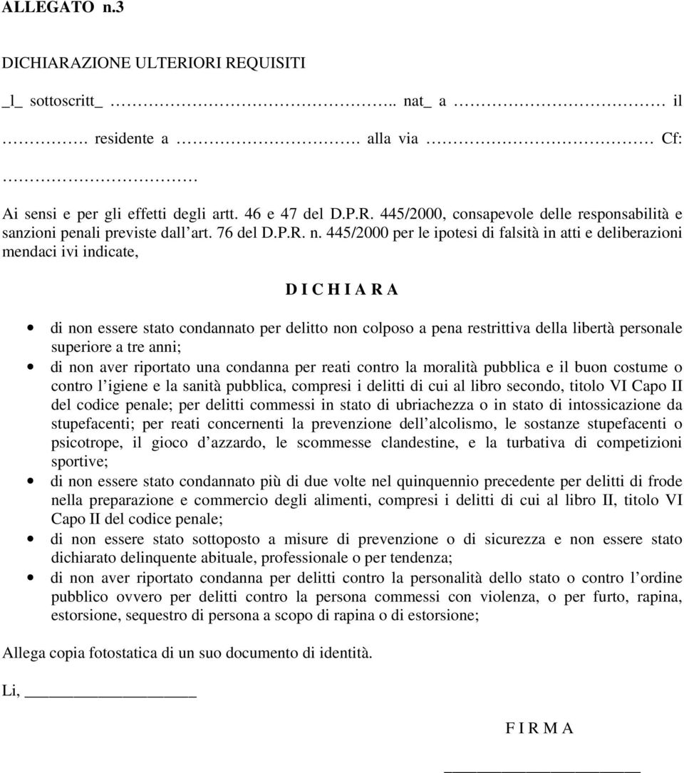 445/2000 per le ipotesi di falsità in atti e deliberazioni mendaci ivi indicate, D I C H I A R A di non essere stato condannato per delitto non colposo a pena restrittiva della libertà personale