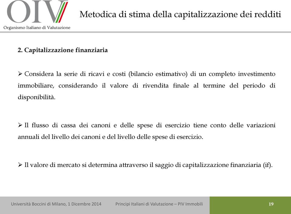 considerando il valore di rivendita finale al termine del periodo di disponibilità.