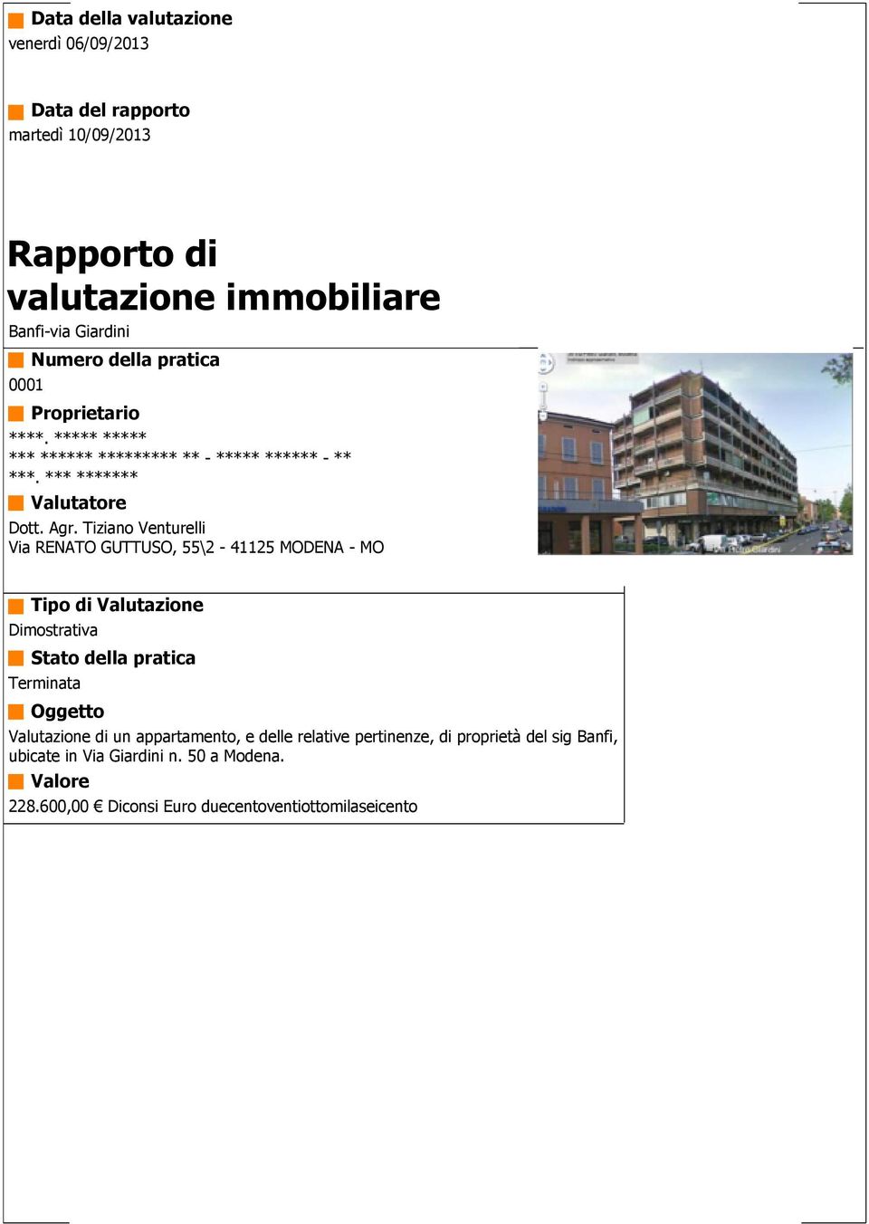 Tiziano Venturelli Via RENATO GUTTUSO, 55\2 41125 MODENA MO Tipo di Valutazione Dimostrativa Stato della pratica Terminata Oggetto Valutazione di