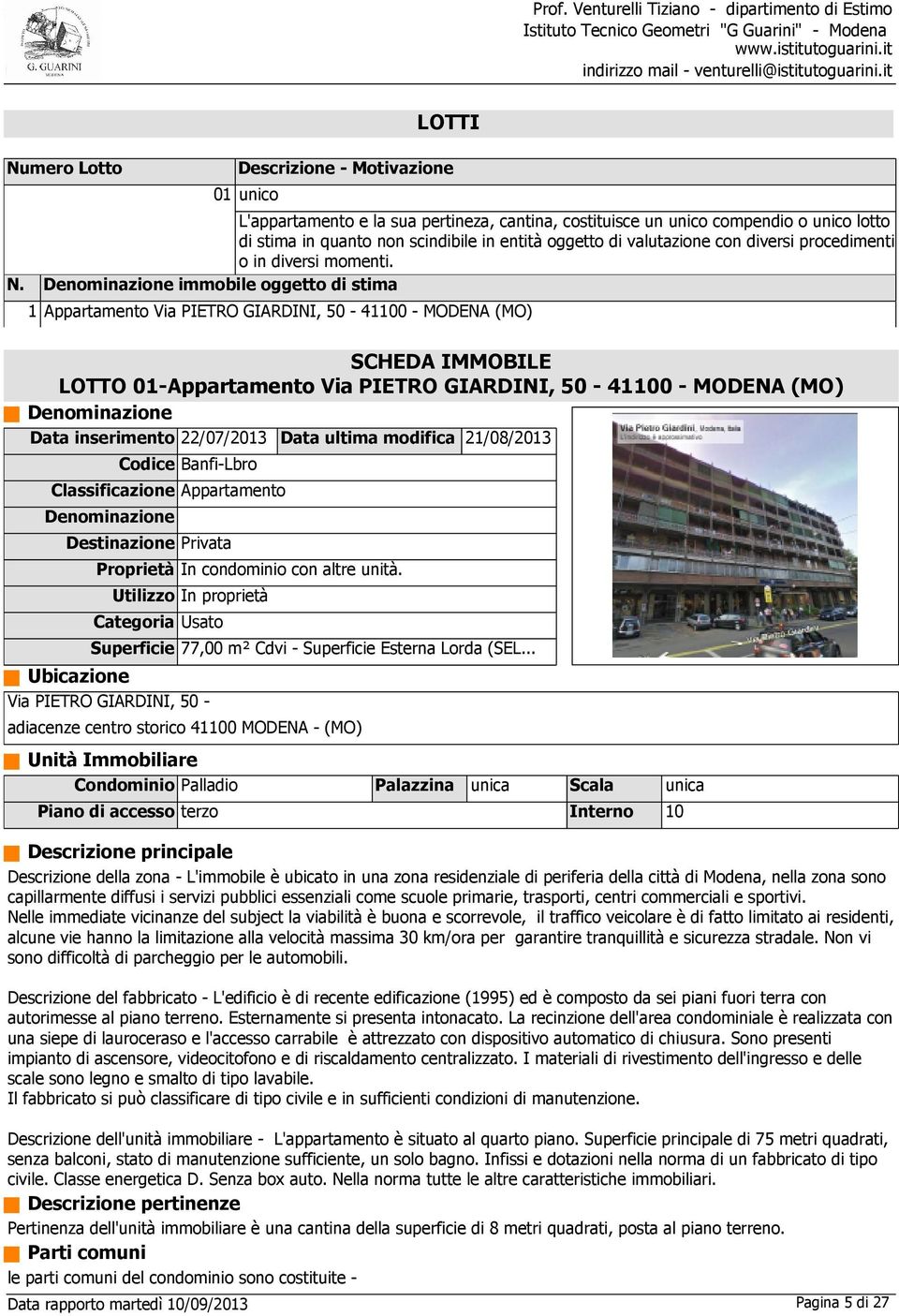 Denominazione immobile oggetto di stima 1 Appartamento Via PIETRO GIARDINI, 50 41100 MODENA (MO) SCHEDA IMMOBILE LOTTO 01Appartamento Via PIETRO GIARDINI, 50 41100 MODENA (MO) Denominazione Data