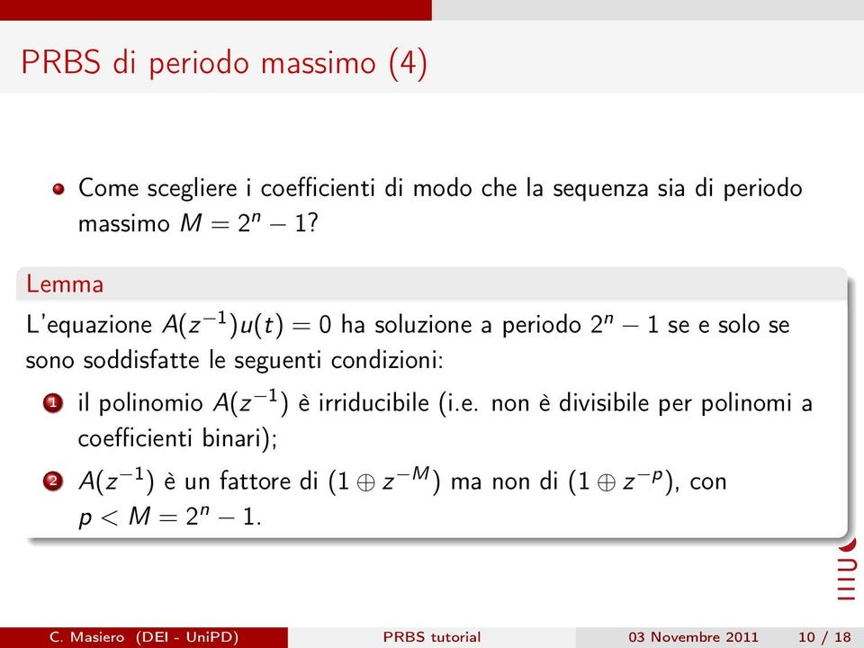 L equazione A(z )u(t) = ha soluzione a periodo 2 n se e solo se sono soddisfatte le seguenti condizioni: il