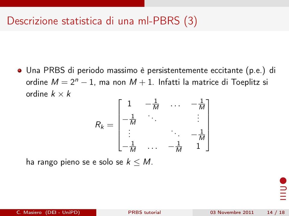 Infatti la matrice di Toeplitz si ordine k k M... M R k =... M..... M M.