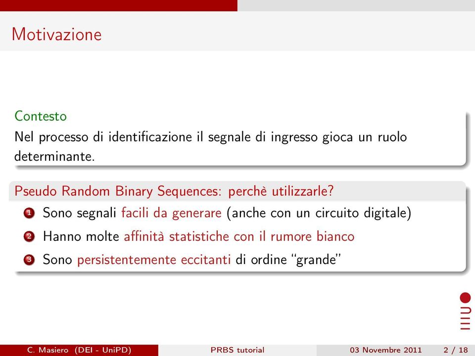 Sono segnali facili da generare (anche con un circuito digitale) 2 Hanno molte affinità