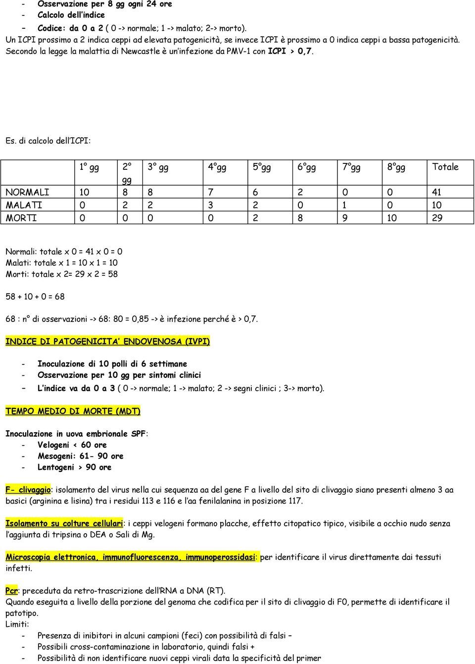 Secondo la legge la malattia di Newcastle è un infezione da PMV1 con ICPI > 0,7. Es.