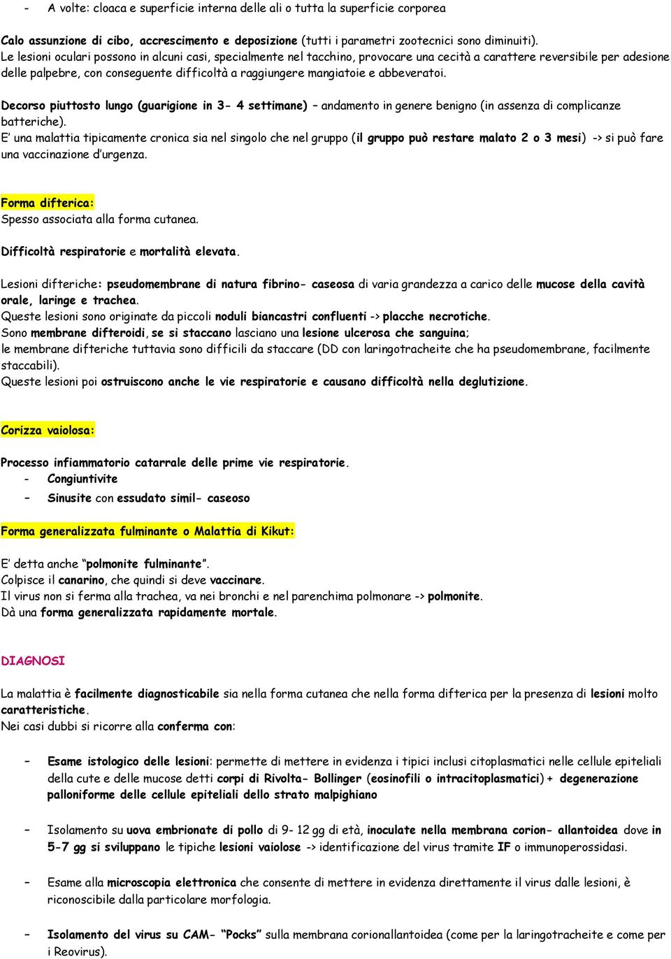 abbeveratoi. Decorso piuttosto lungo (guarigione in 3 4 settimane) andamento in genere benigno (in assenza di complicanze batteriche).