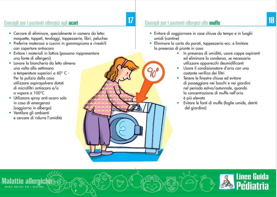 temperature superiori a 60 C - Per la pulizia della casa utilizzare aspirapolvere dotati di microfiltri antiacaro e/o a vapore a 100 C Utilizzare spray anti-acaro solo in caso di emergenza (soggiorno