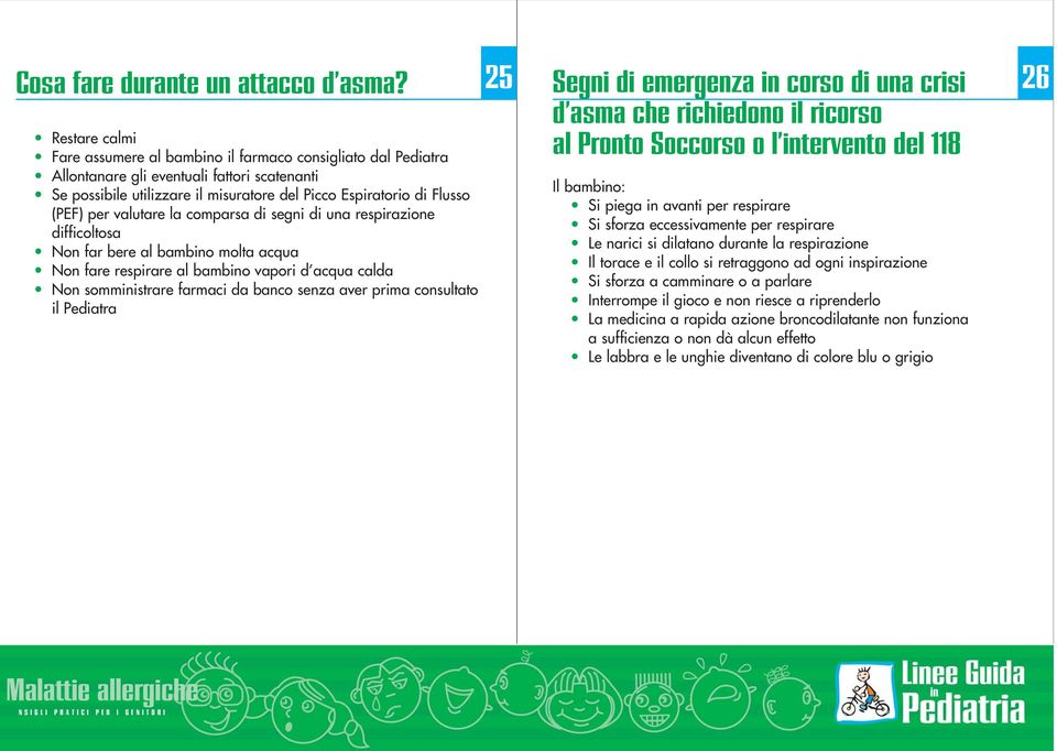 valutare la comparsa di segni di una respirazione difficoltosa Non far bere al bambino molta acqua Non fare respirare al bambino vapori d acqua calda Non somministrare farmaci da banco senza aver