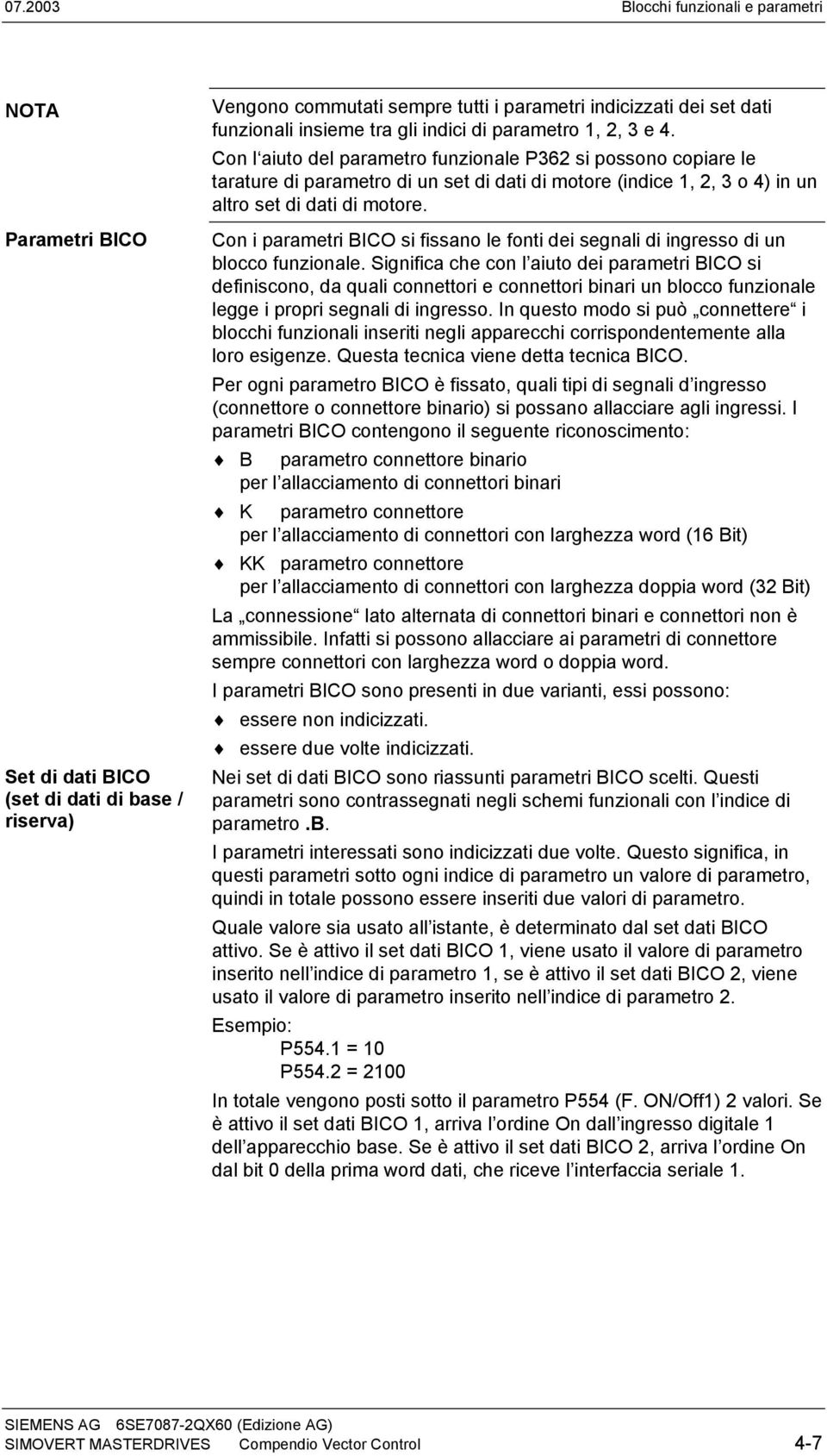 Con l aiuto del parametro funzionale P362 si possono copiare le tarature di parametro di un set di dati di motore (indice 1, 2, 3 o 4) in un altro set di dati di motore.