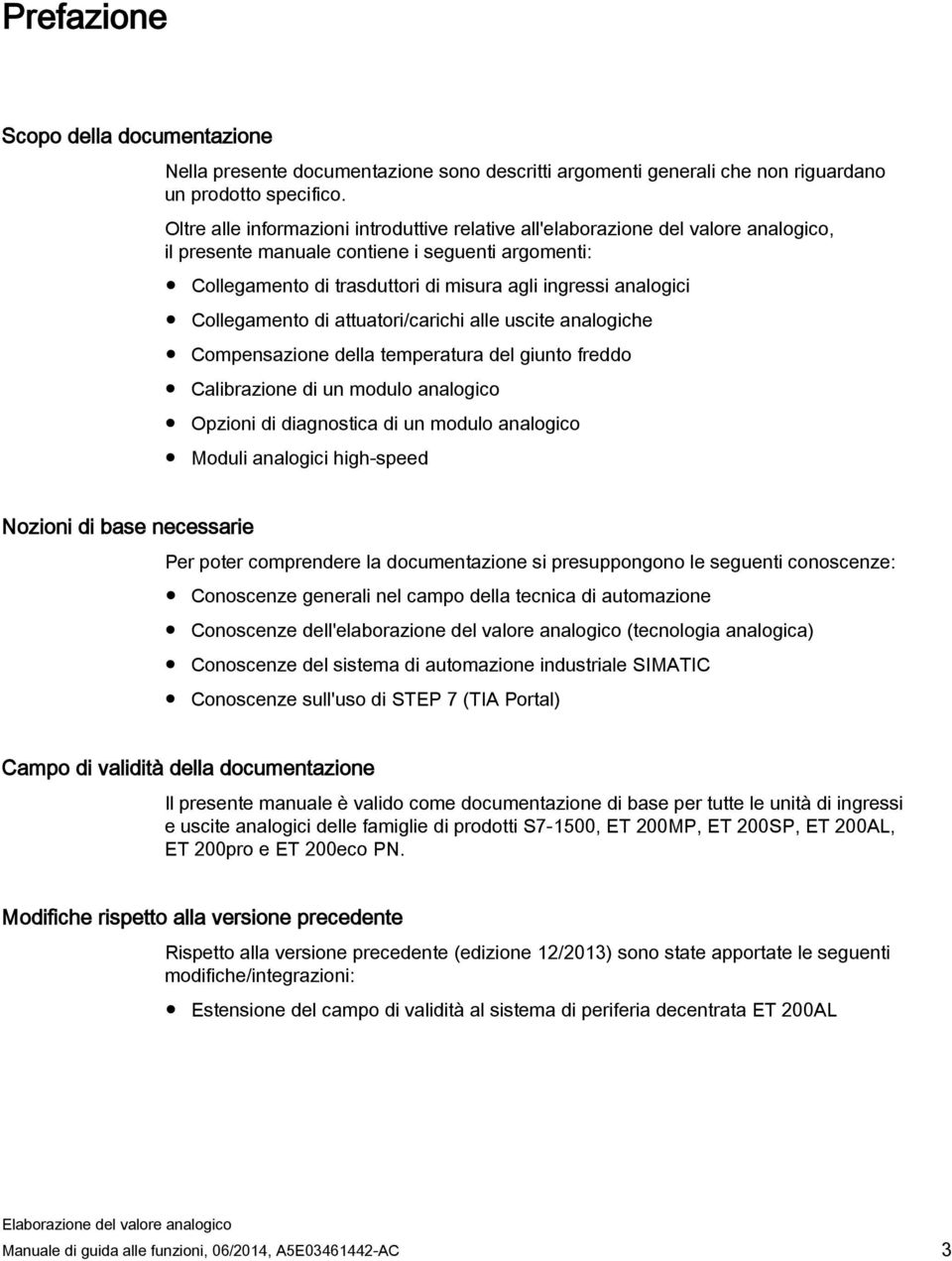 Collegamento di attuatori/carichi alle uscite analogiche Compensazione della temperatura del giunto freddo Calibrazione di un modulo analogico Opzioni di diagnostica di un modulo analogico Moduli