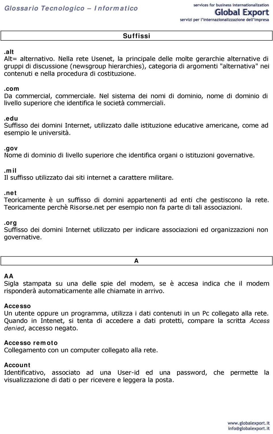 costituzione..com Da commercial, commerciale. Nel sistema dei nomi di dominio, nome di dominio di livello superiore che identifica le società commerciali.