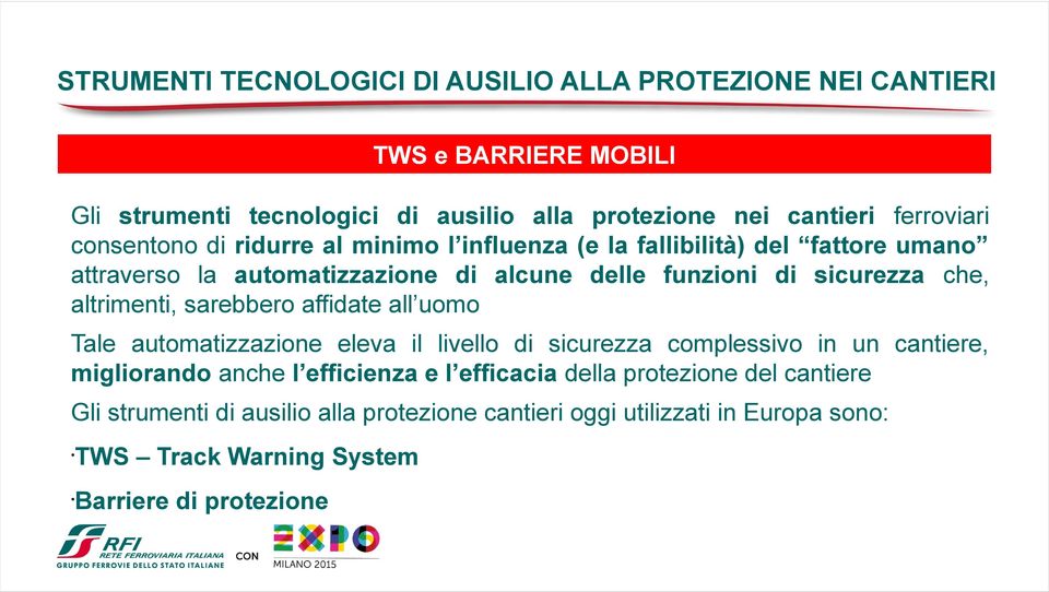 sicurezza che, altrimenti, sarebbero affidate all uomo Tale automatizzazione eleva il livello di sicurezza complessivo in un cantiere, migliorando anche l