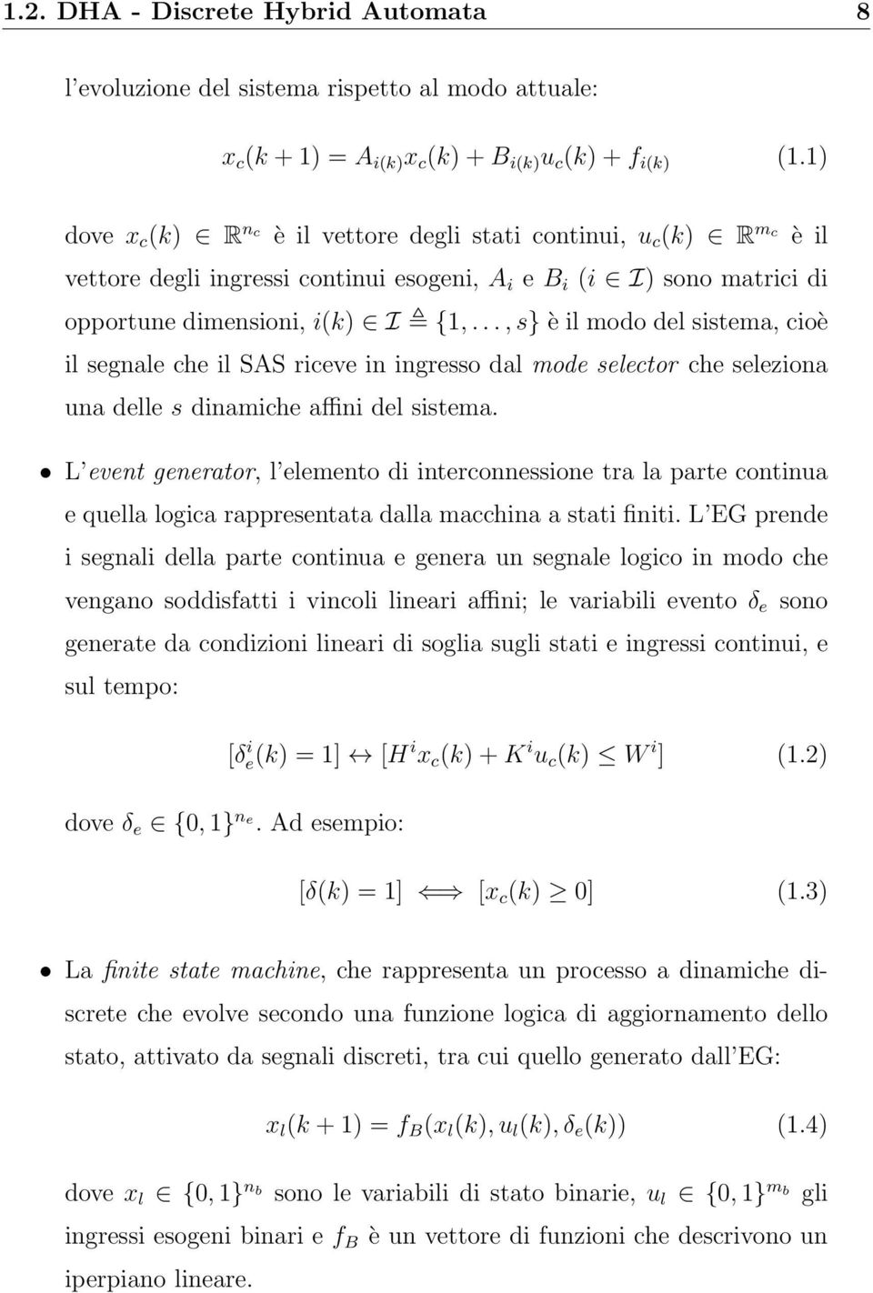 .., s} è il modo del sistema, cioè il segnale che il SAS riceve in ingresso dal mode selector che seleziona una delle s dinamiche affini del sistema.