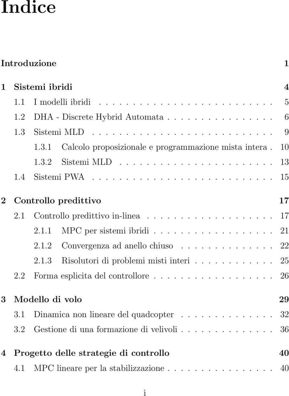 1 Controllo predittivo in-linea................... 17 2.1.1 MPC per sistemi ibridi.................. 21 2.1.2 Convergenza ad anello chiuso.............. 22 2.1.3 Risolutori di problemi misti interi.