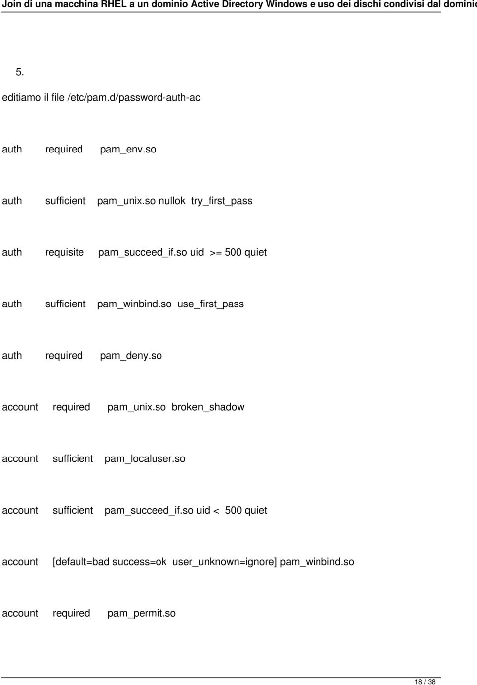 so use_first_pass auth required pam_deny.so account required pam_unix.so broken_shadow account sufficient pam_localuser.