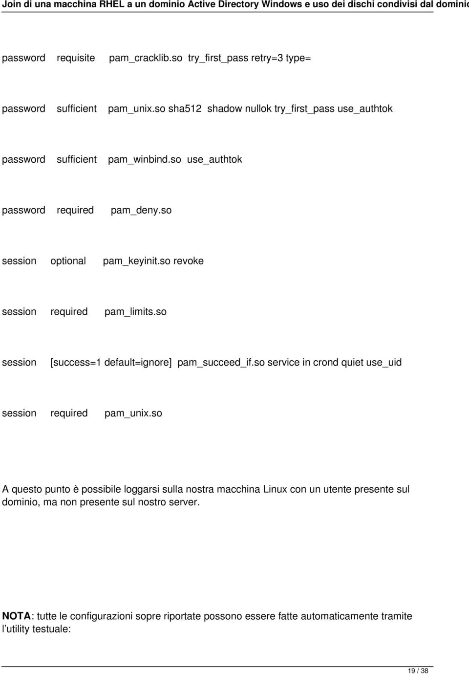 so revoke session required pam_limits.so session [success=1 default=ignore] pam_succeed_if.so service in crond quiet use_uid session required pam_unix.