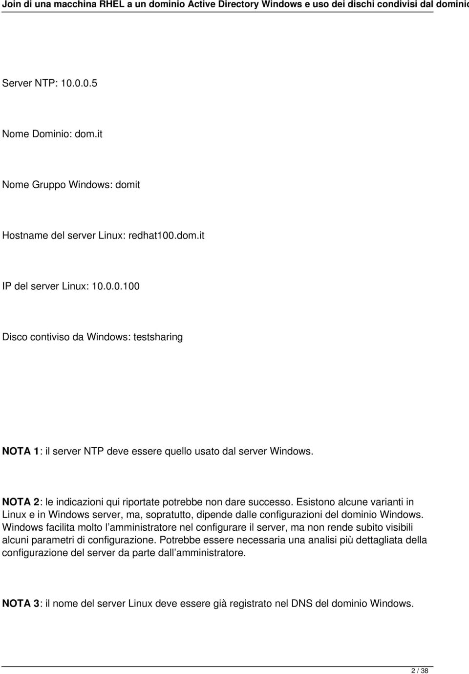 Windows facilita molto l amministratore nel configurare il server, ma non rende subito visibili alcuni parametri di configurazione.