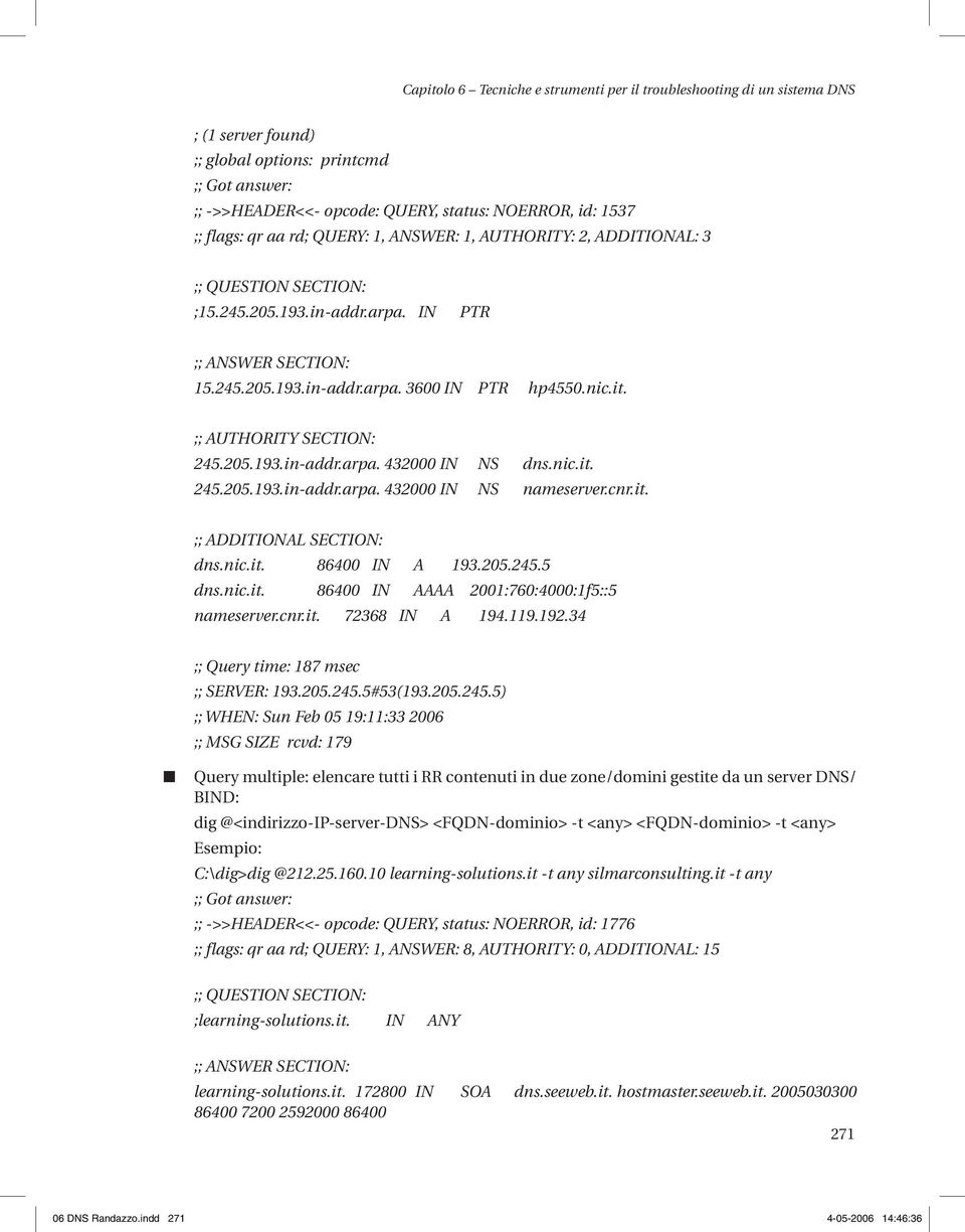 ;; AUTHORITY SECTION: 245.205.193.i-addr.arpa. 432000 IN NS ds.ic.it. 245.205.193.i-addr.arpa. 432000 IN NS ameserver.cr.it. ;; ADDITIONAL SECTION: ds.ic.it. 86400 IN A 193.205.245.5 ds.ic.it. 86400 IN AAAA 2001:760:4000:1f5::5 ameserver.