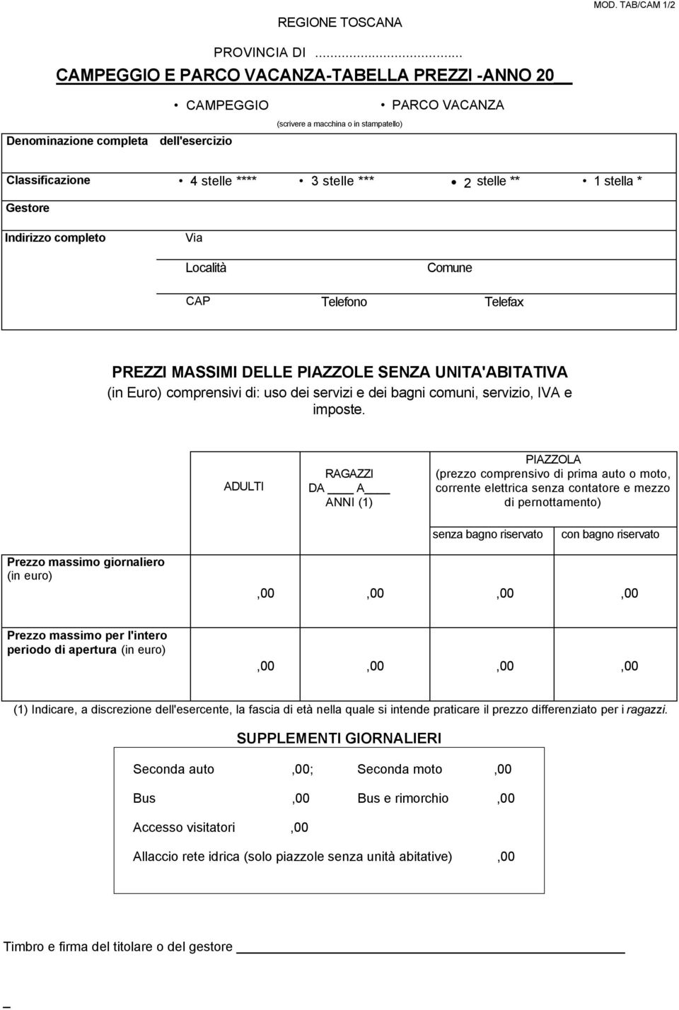 stelle ** 1 stella * Gestore Indirizzo completo Via Località Comune CAP Telefono Telefax DELLE PIAZZOLE SENZA UNITA'ABITATIVA (in Euro) comprensivi di: uso dei servizi e dei bagni comuni, servizio,