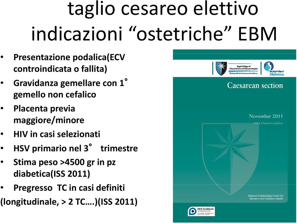 previa maggiore/minore HIV in casi selezionati HSV primario nel 3 trimestre Stima peso