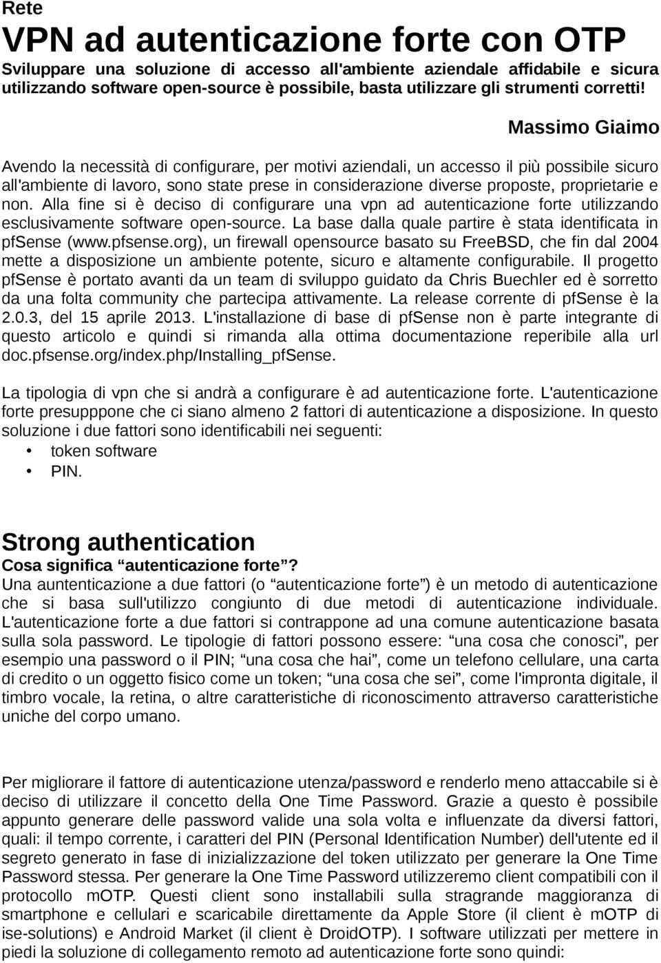 Massimo Giaimo Avendo la necessità di configurare, per motivi aziendali, un accesso il più possibile sicuro all'ambiente di lavoro, sono state prese in considerazione diverse proposte, proprietarie e