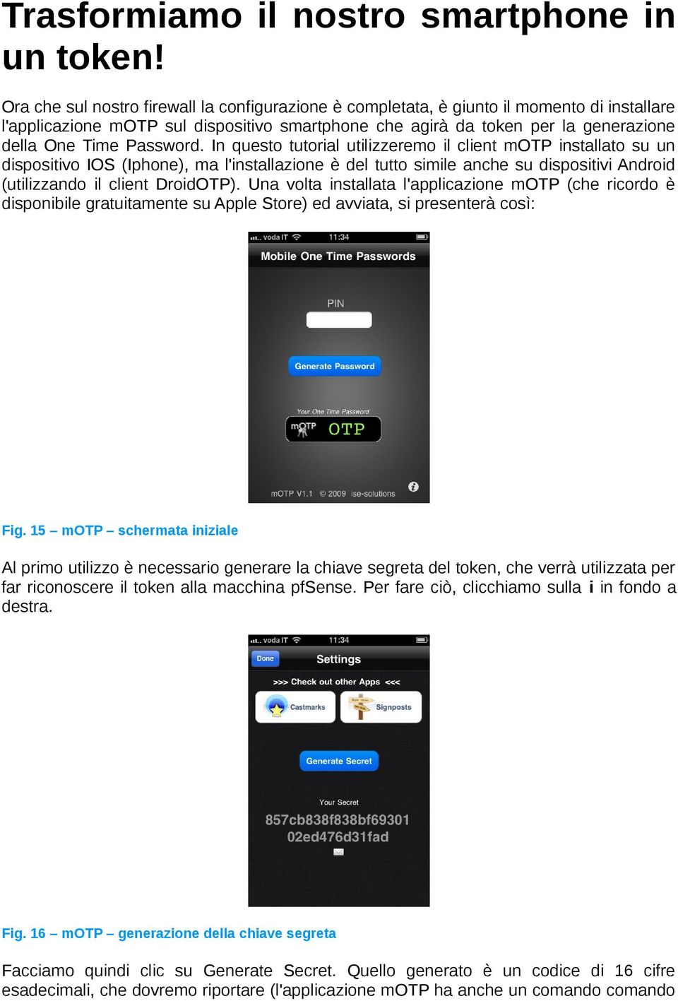 Password. In questo tutorial utilizzeremo il client motp installato su un dispositivo IOS (Iphone), ma l'installazione è del tutto simile anche su dispositivi Android (utilizzando il client DroidOTP).