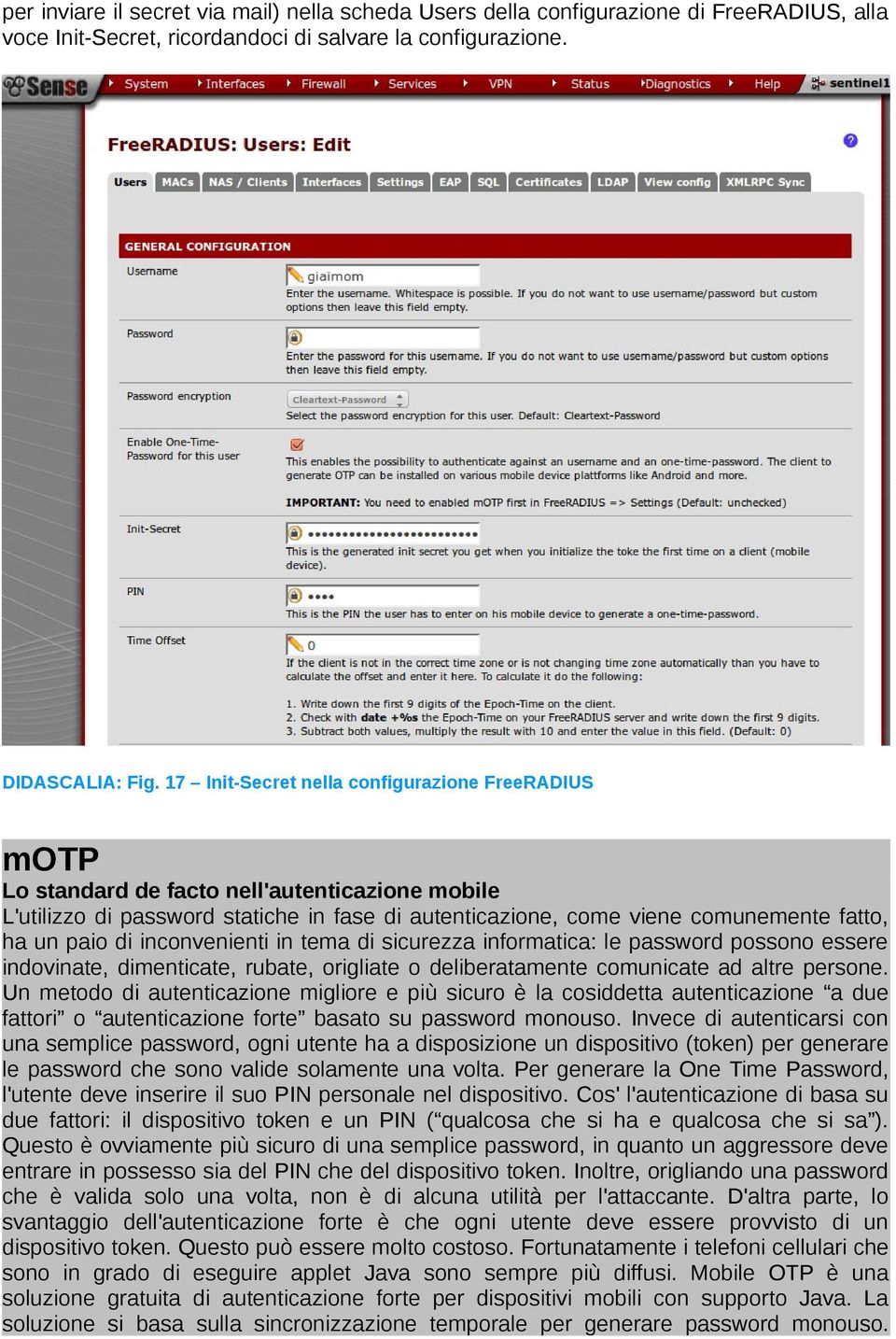 di inconvenienti in tema di sicurezza informatica: le password possono essere indovinate, dimenticate, rubate, origliate o deliberatamente comunicate ad altre persone.