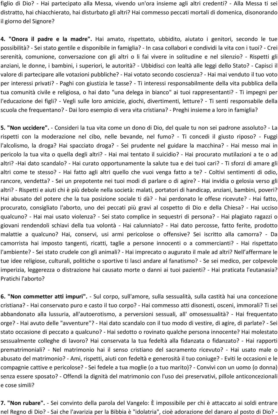 Sei stato gentile e disponibile in famiglia? In casa collabori e condividi la vita con i tuoi? Crei serenità, comunione, conversazione con gli altri o li fai vivere in solitudine e nel silenzio?