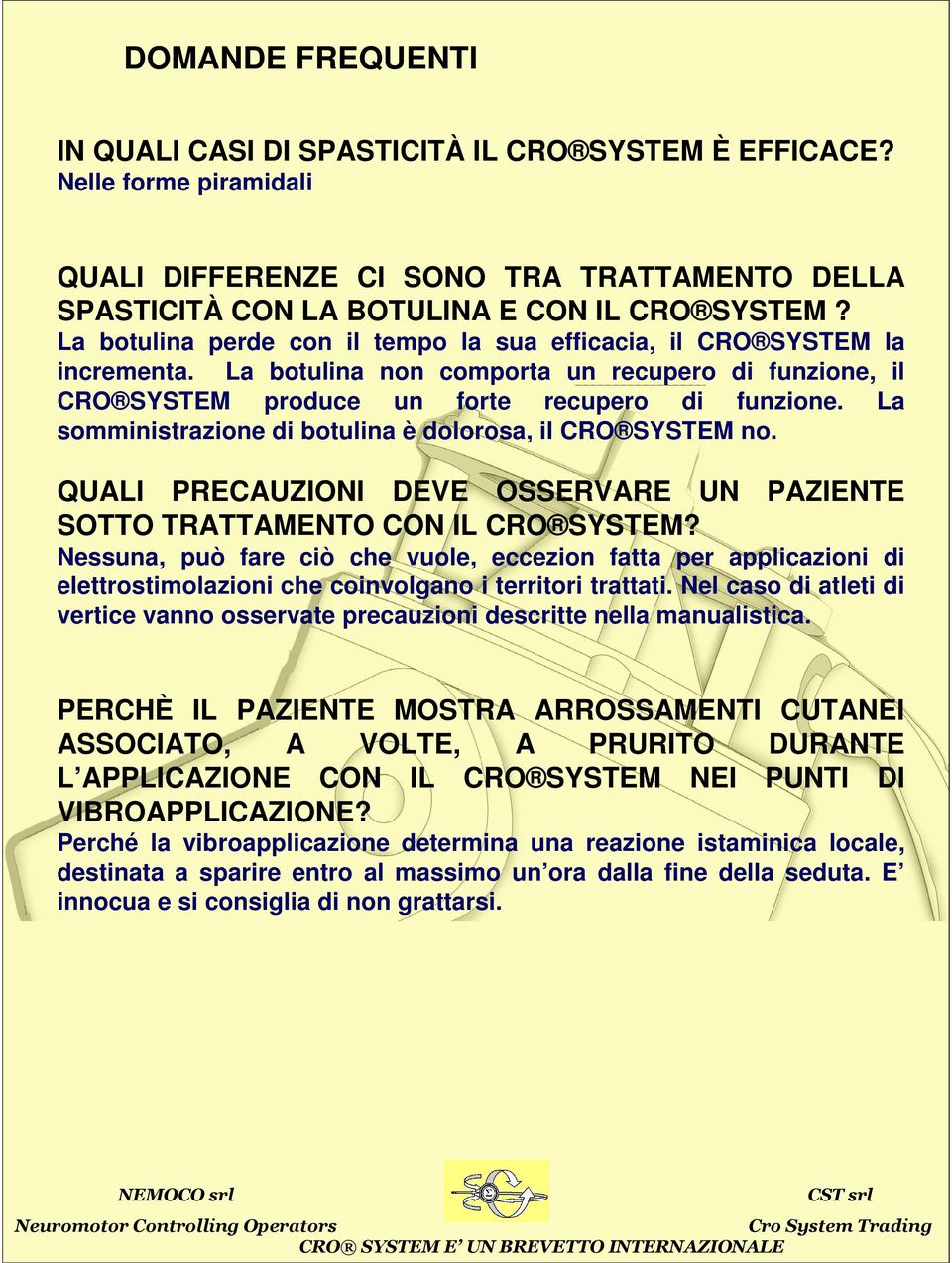 La somministrazione di botulina è dolorosa, il CRO SYSTEM no. QUALI PRECAUZIONI DEVE OSSERVARE UN PAZIENTE SOTTO TRATTAMENTO CON IL CRO SYSTEM?