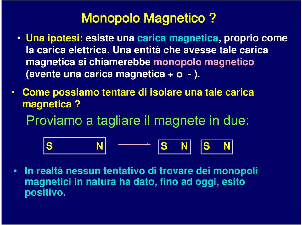 + o - ). Come possiamo tentare di isolare una tale carica magnetica?